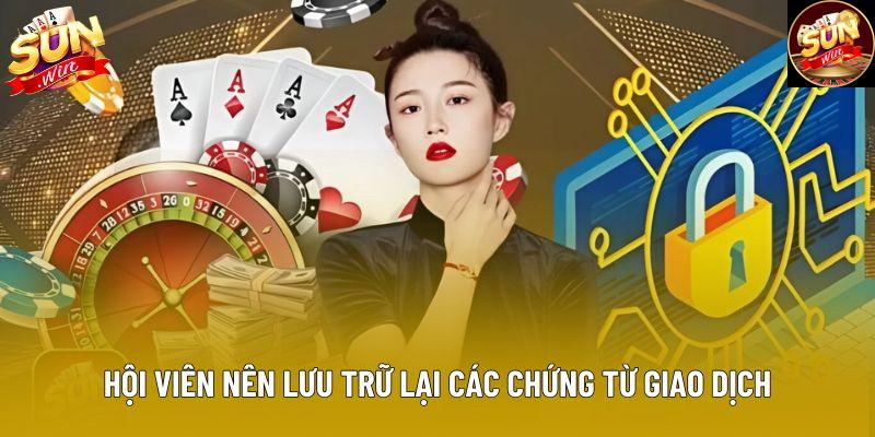 Hội viên nên lưu trữ lại các chứng từ giao dịch Hội viên nên lưu trữ lại các chứng từ giao dịch