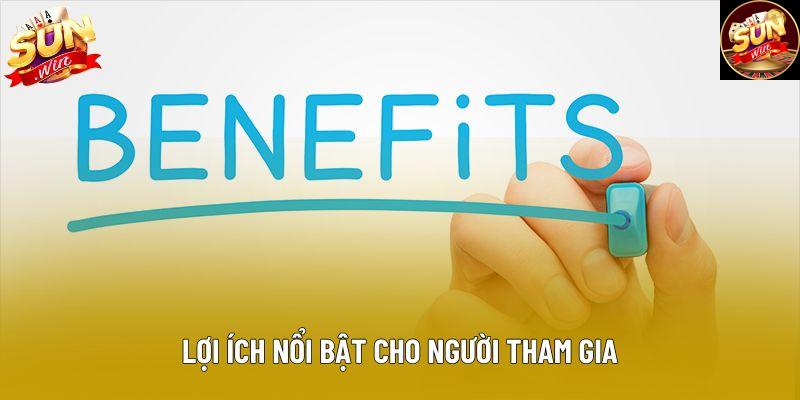 Lợi ích nổi bật cho người tham gia Lợi ích nổi bật cho người tham gia